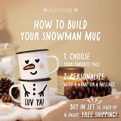 How to Build Your Snowman Mug. First, Choose your favorite face. Second, Personalize with a name or a message. Plus, Buy in set to stack up & Enjoy Free Shipping! A 2 snowman mug stack on the left, with In Love face and LUV YA! message on the body.